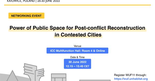 WUF11 NETWORKING EVENT BY EMU URDC: POWER OF PUBLIC SPACE FOR POST-CONFLICT RECONSTRUCTION IN CONTESTED CITIES