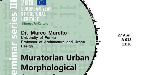 2018, European Year of Cultural Heritage Seminar series III: Muratorian Urban Morphological Approach